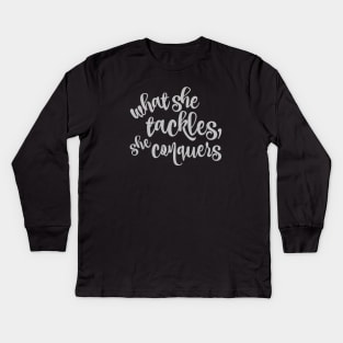 What she tackles, she conquers. Kids Long Sleeve T-Shirt